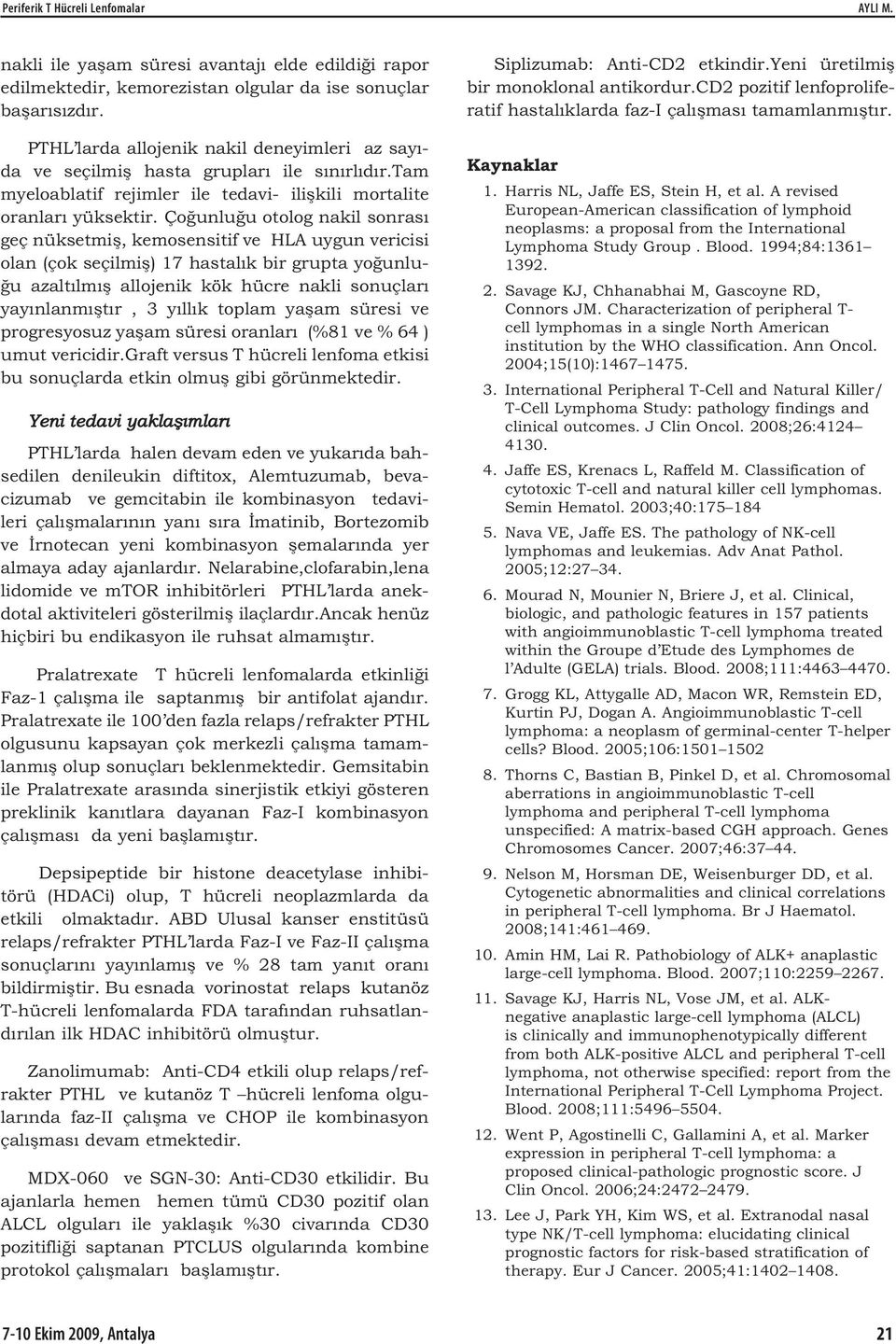 Ço unlu u otolog nakil sonras geç nüksetmi, kemosensitif ve HLA uygun vericisi olan (çok seçilmi ) 17 hastal k bir grupta yo unlu- u azalt lm allojenik kök hücre nakli sonuçlar yay nlanm t r, 3 y ll