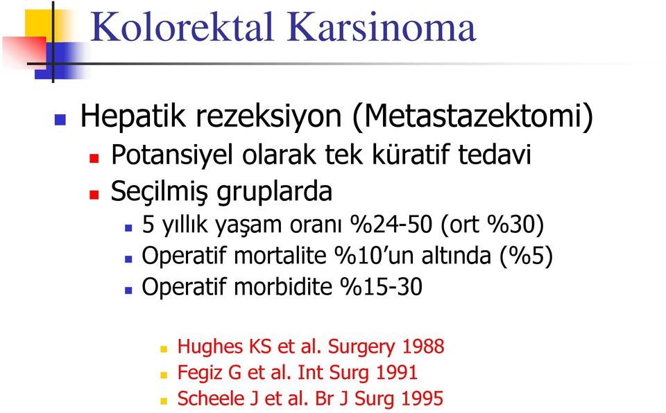 Operatif mortalite %10 un altında (%5) Operatif morbidite %15-30 Hughes KS