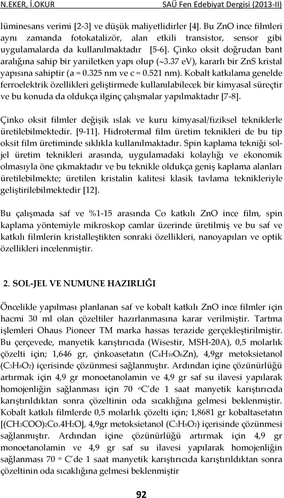 37 ev), kararlı bir ZnS kristal yapısına sahiptir (a = 0.325 nm ve c = 0.521 nm).