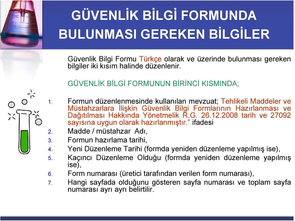 Formun düzenlenmesinde kullanılan mevzuat; Tehlikeli Maddeler ve Müstahzarlara İlişkin Güvenlik Bilgi Formlarının Hazırlanması ve Dağıtılması Hakkında Yönetmelik R.G. 26.12.