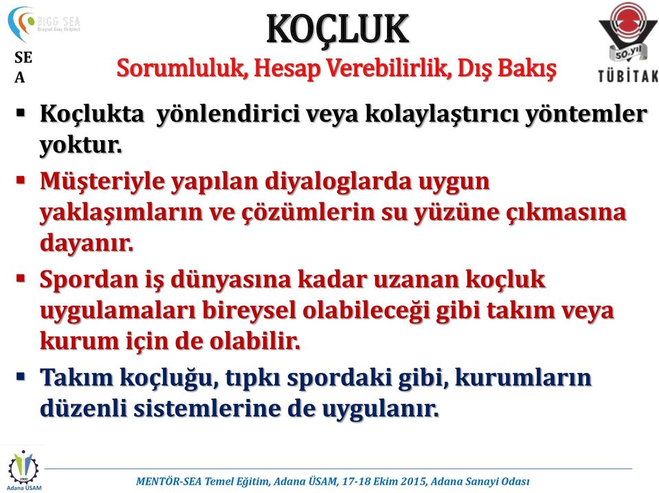 Spordan iş dünyasına kadar uzanan koçluk uygulamaları bireysel olabileceği gibi takım veya kurum için de olabilir.