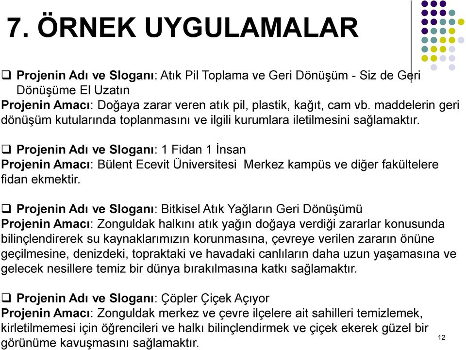 Projenin Adı ve Sloganı: 1 Fidan 1 Ġnsan Projenin Amacı: Bülent Ecevit Üniversitesi Merkez kampüs ve diğer fakültelere fidan ekmektir.