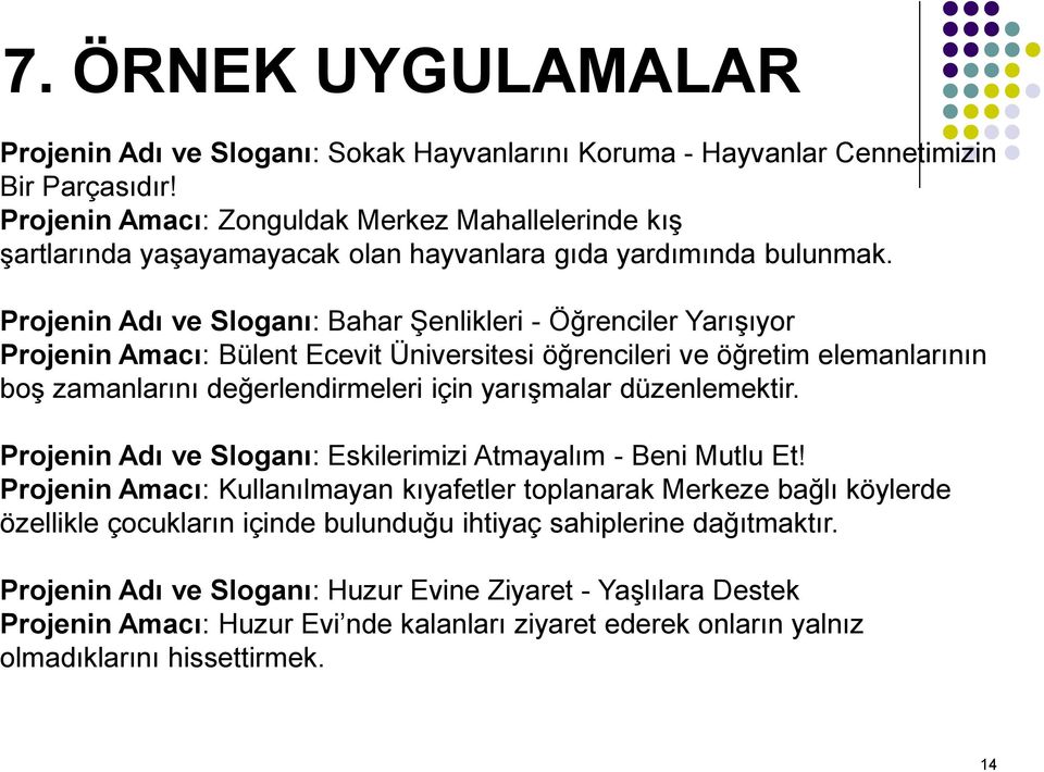 Projenin Adı ve Sloganı: Bahar ġenlikleri - Öğrenciler YarıĢıyor Projenin Amacı: Bülent Ecevit Üniversitesi öğrencileri ve öğretim elemanlarının boģ zamanlarını değerlendirmeleri için yarıģmalar