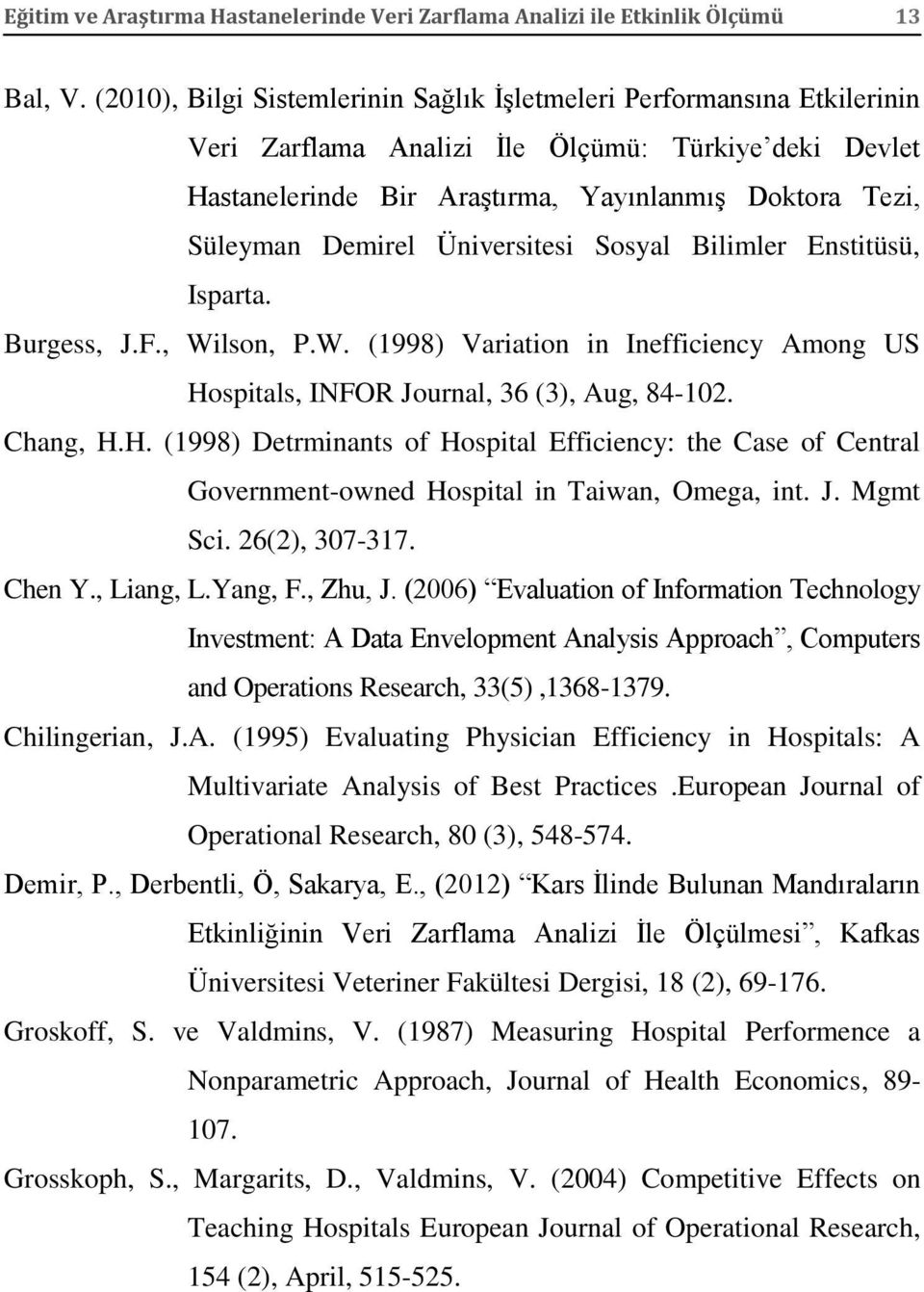 Üniversitesi Sosyal Bilimler Enstitüsü, Isparta. Burgess, J.F., Wilson, P.W. (1998) Variation in Inefficiency Among US Ho