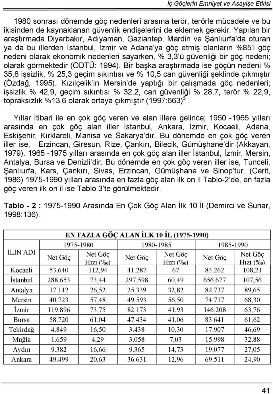 sayarken, % 3,3 ü güvenliği bir göç nedeni; olarak görmektedir (ODTÜ: 1994).