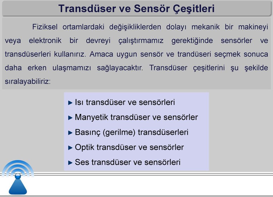 Amaca uygun sensör ve trandüseri seçmek sonuca daha erken ulaşmamızı sağlayacaktır.