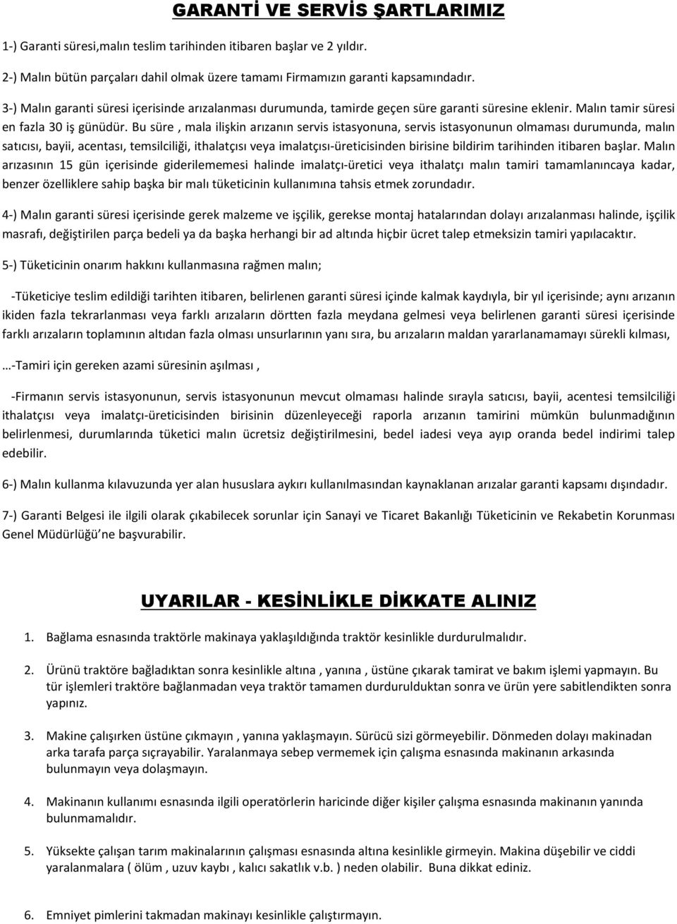 Bu süre, mala ilişkin arızanın servis istasyonuna, servis istasyonunun olmaması durumunda, malın satıcısı, bayii, acentası, temsilciliği, ithalatçısı veya imalatçısı-üreticisinden birisine bildirim