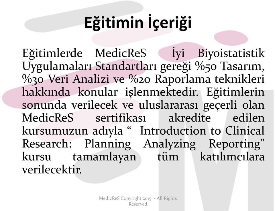 Eğitimlerin sonunda verilecek ve uluslararası geçerli olan MedicReS sertifikası akredite edilen kursumuzun