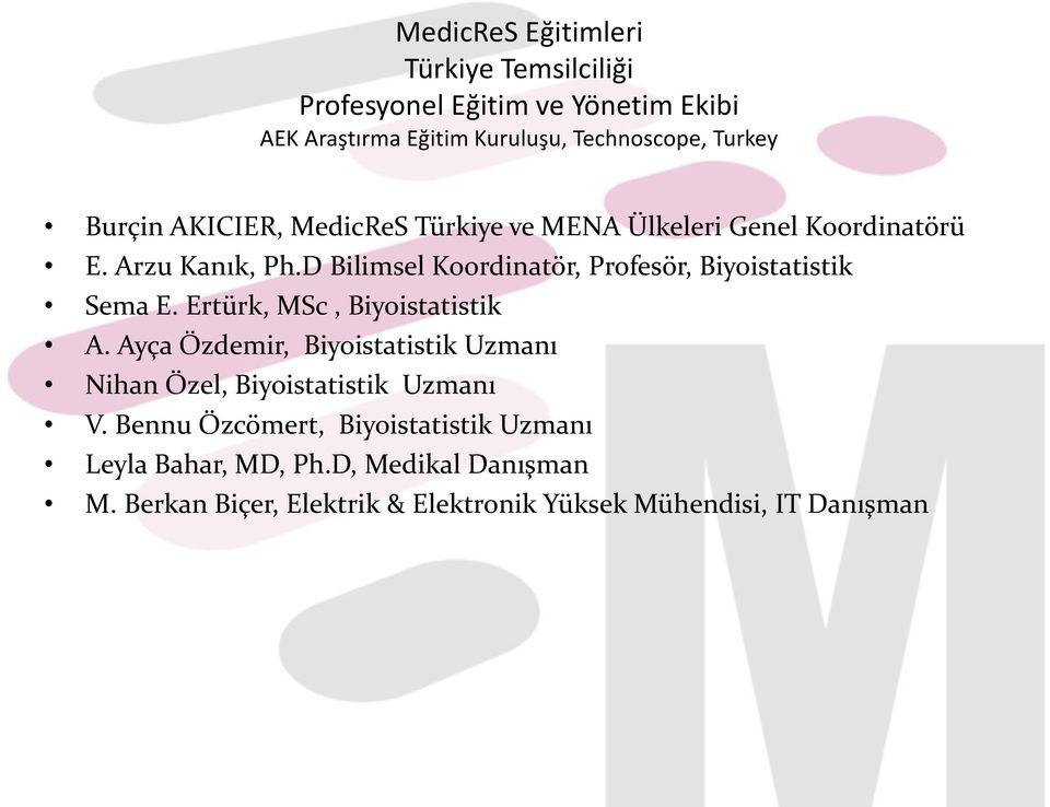 D Bilimsel Koordinatör, Profesör, Biyoistatistik Sema E. Ertürk, MSc, Biyoistatistik A.
