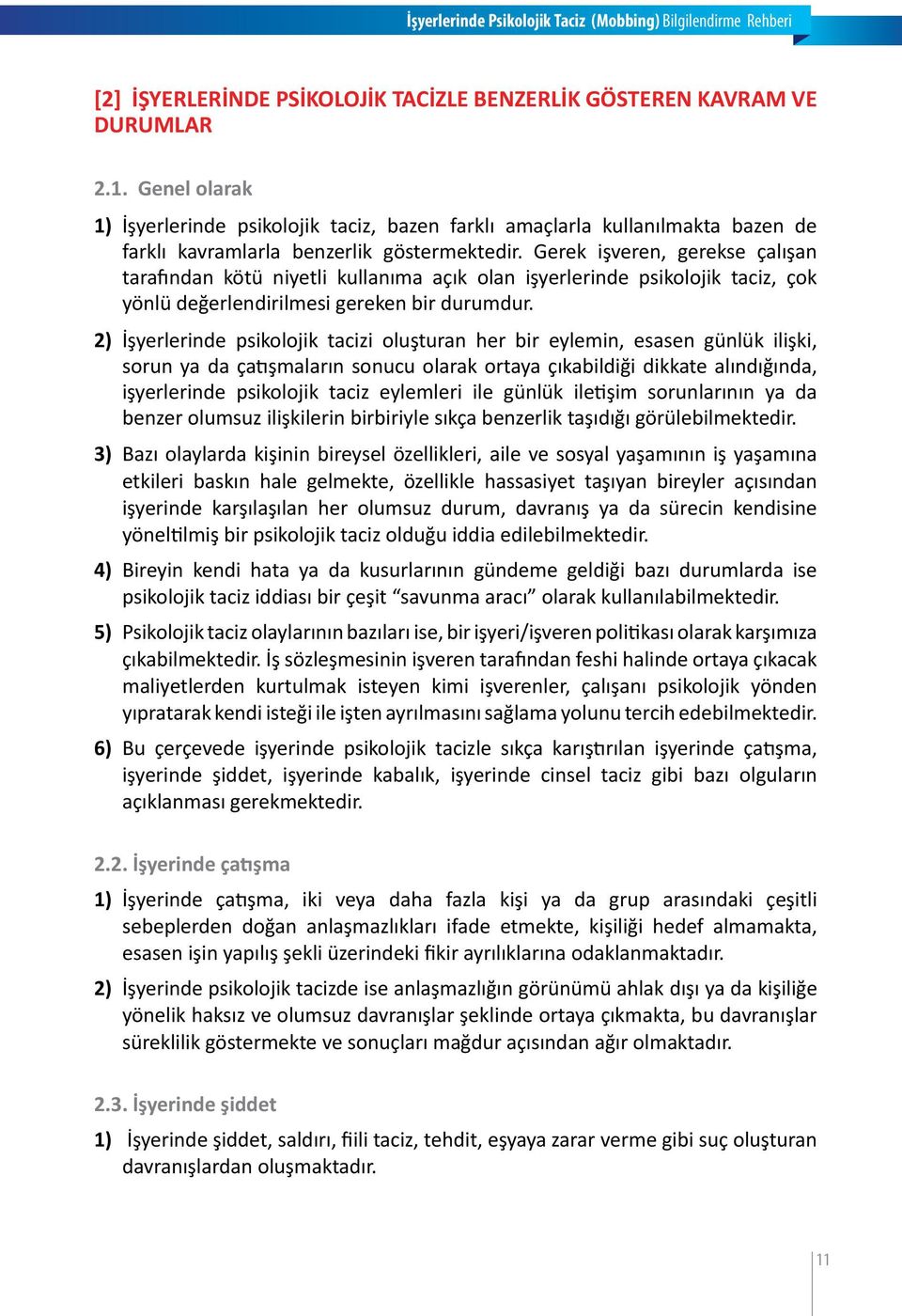 Gerek işveren, gerekse çalışan tarafından kötü niyetli kullanıma açık olan işyerlerinde psikolojik taciz, çok yönlü değerlendirilmesi gereken bir durumdur.