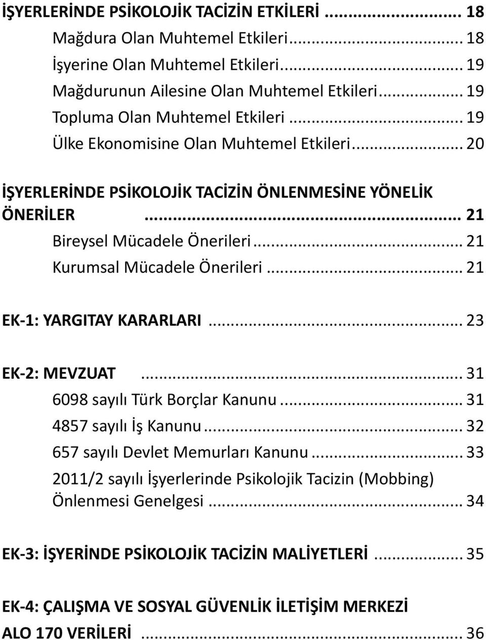 .. 21 Kurumsal Mücadele Önerileri... 21 EK-1: YARGITAY KARARLARI... 23 EK-2: MEVZUAT... 31 6098 sayılı Türk Borçlar Kanunu... 31 4857 sayılı İş Kanunu.