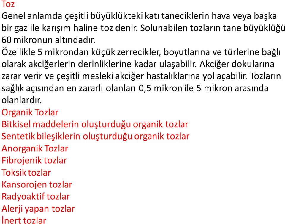 Akciğer dokularına zarar verir ve çeşitli mesleki akciğer hastalıklarına yol açabilir.