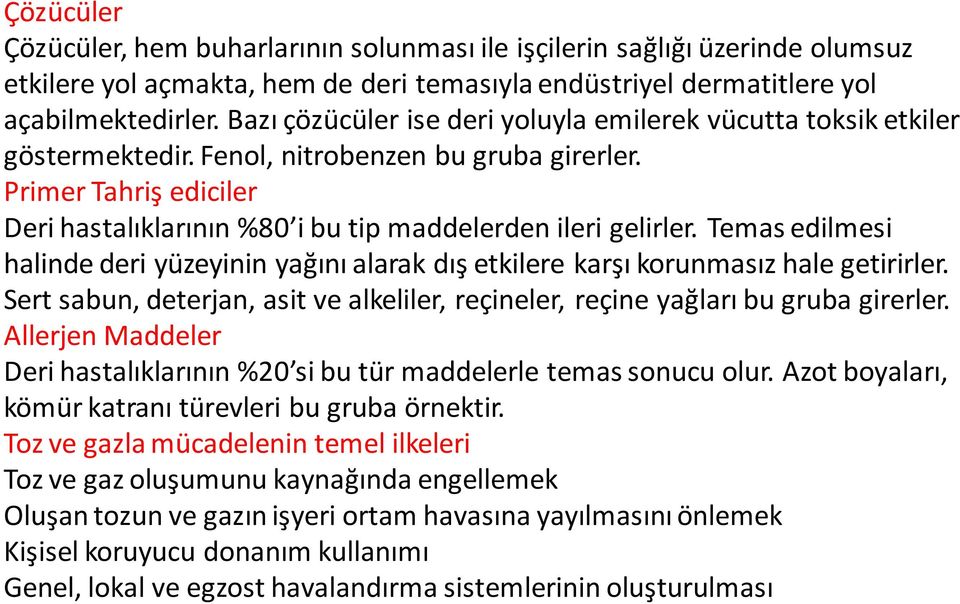 Primer Tahriş ediciler Deri hastalıklarının %80 i bu tip maddelerden ileri gelirler. Temas edilmesi halinde deri yüzeyinin yağını alarak dış etkilere karşı korunmasız hale getirirler.