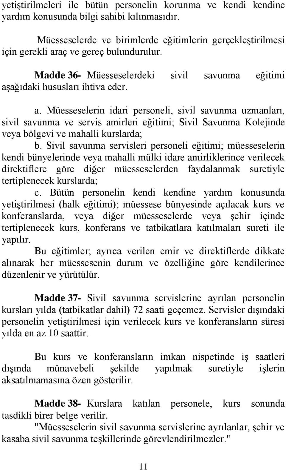 aç ve gereç bulundurulur. Madde 36- Müesseselerdeki sivil savunma eğitimi aş