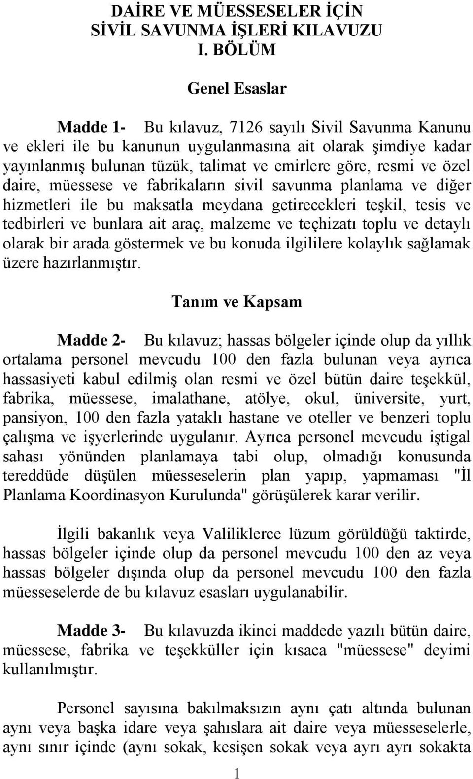 özel daire, müessese ve fabrikaların sivil savunma planlama ve diğer hizmetleri ile bu maksatla meydana getirecekleri teşkil, tesis ve tedbirleri ve bunlara ait araç, malzeme ve teçhizatı toplu ve