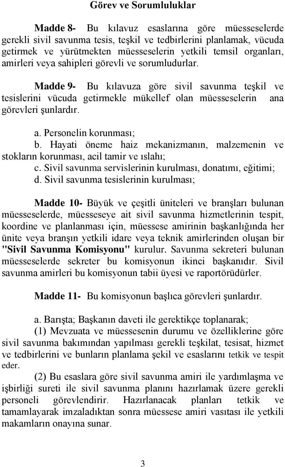 Hayati öneme haiz mekanizmanın, malzemenin ve stokların korunması, acil tamir ve ıslahı; c. Sivil savunma servislerinin kurulması, donatımı, eğitimi; d.