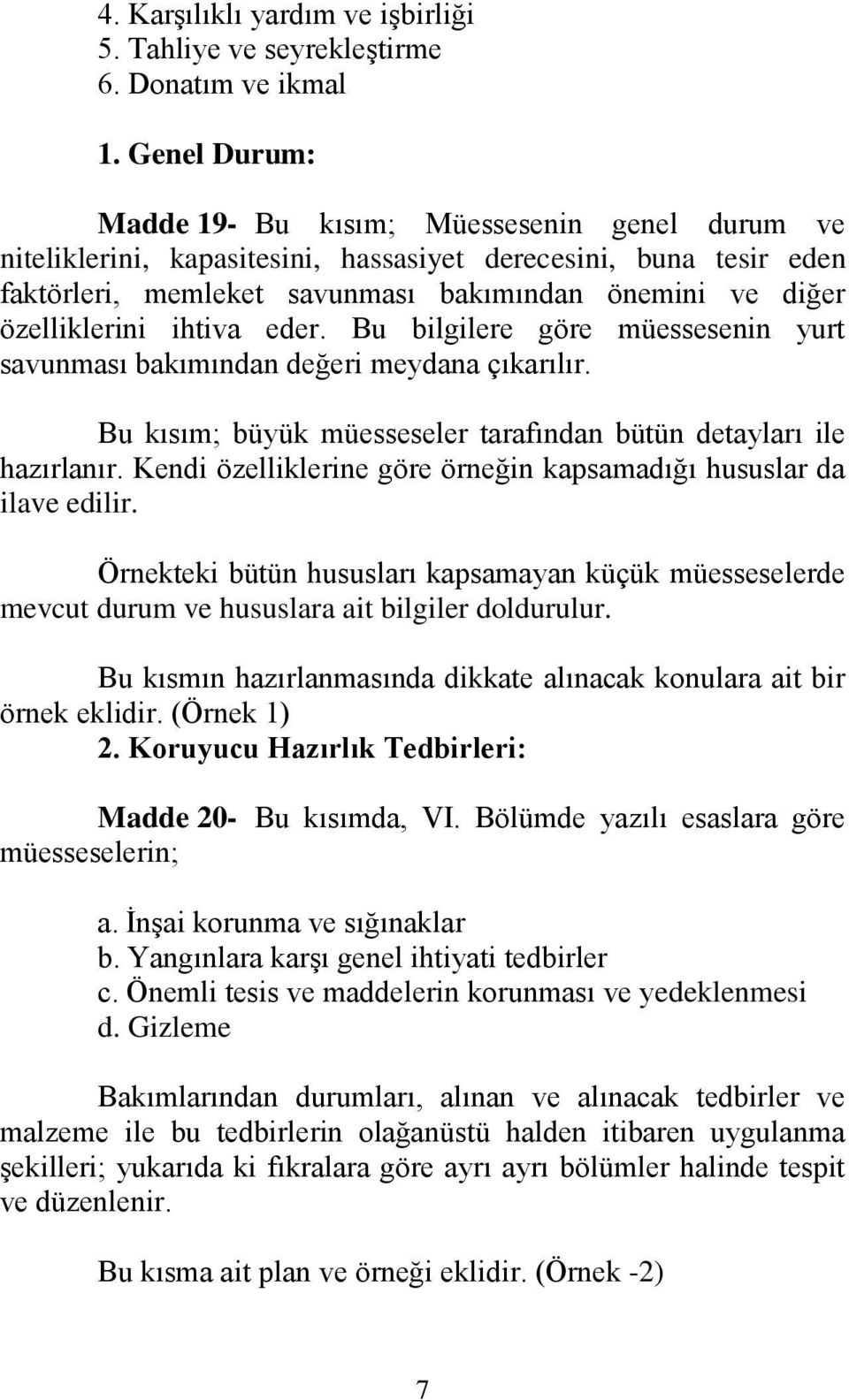 özelliklerini ihtiva eder. Bu bilgilere göre müessesenin yurt savunması bakımından değeri meydana çıkarılır. Bu kısım; büyük müesseseler tarafından bütün detayları ile hazırlanır.