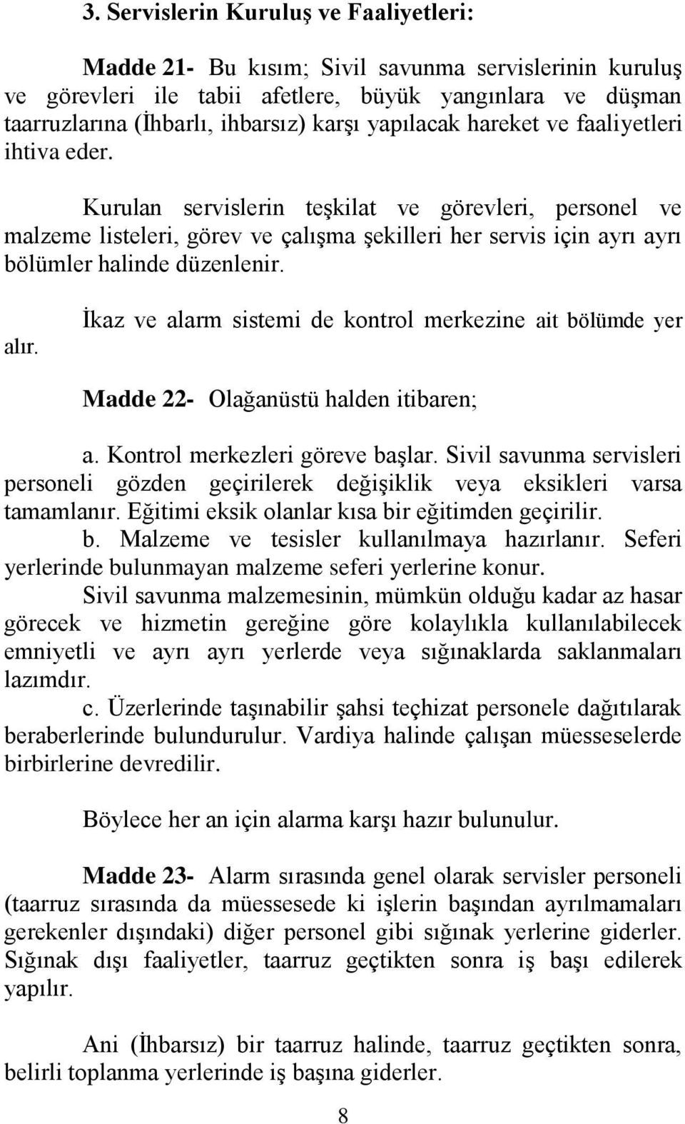 Kurulan servislerin teşkilat ve görevleri, personel ve malzeme listeleri, görev ve çalışma şekilleri her servis için ayrı ayrı bölümler halinde düzenlenir. alır.