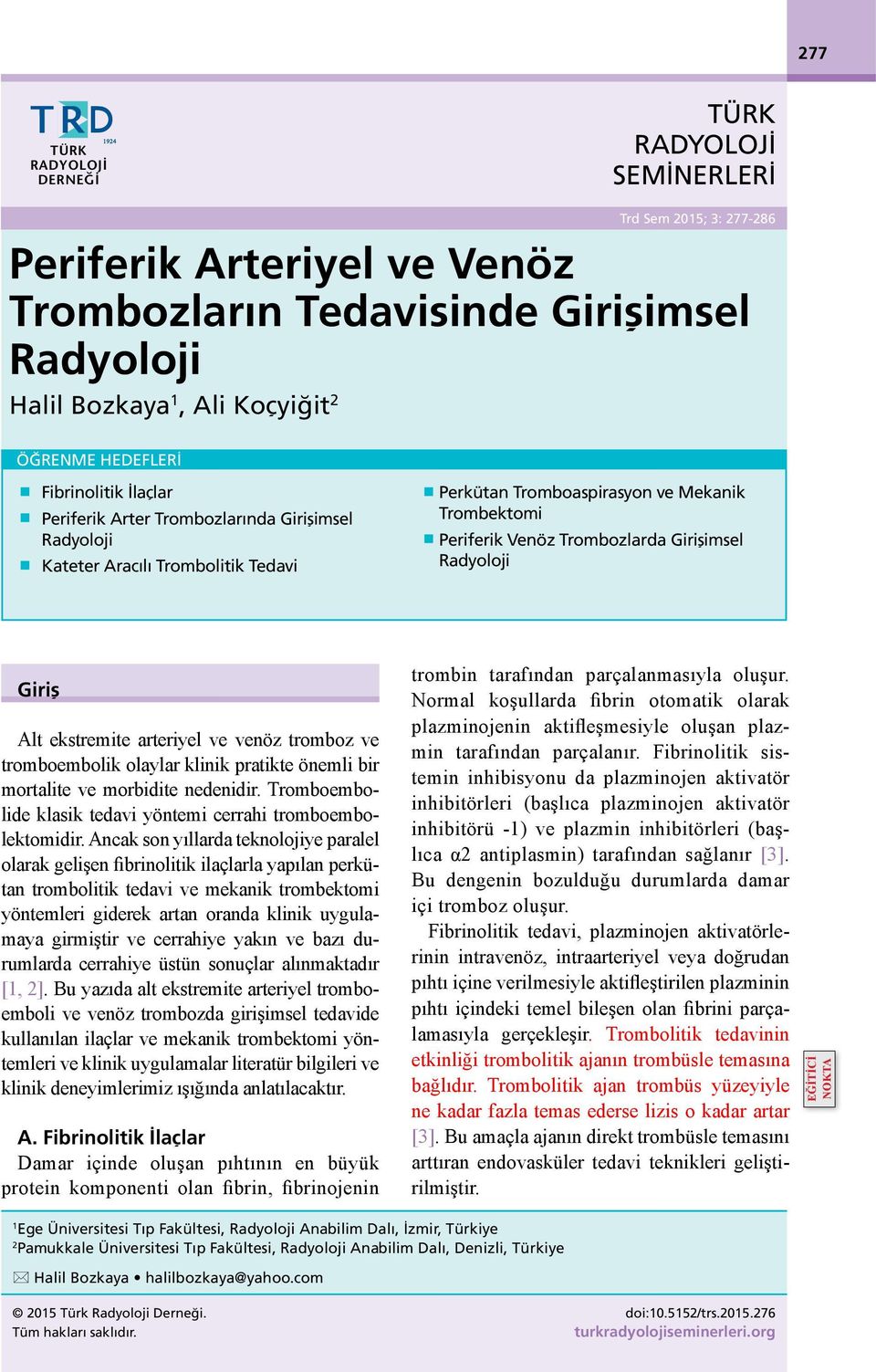 Girişimsel Radyoloji Giriş Alt ekstremite arteriyel ve venöz tromboz ve tromboembolik olaylar klinik pratikte önemli bir mortalite ve morbidite nedenidir.