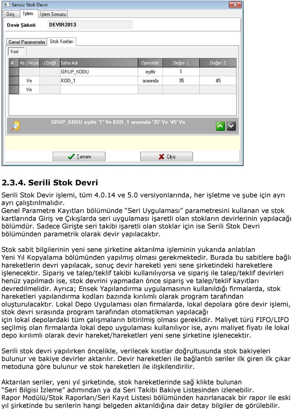 Sadece Girişte seri takibi işaretli olan stoklar için ise Serili Stok Devri bölümünden parametrik olarak devir yapılacaktır.