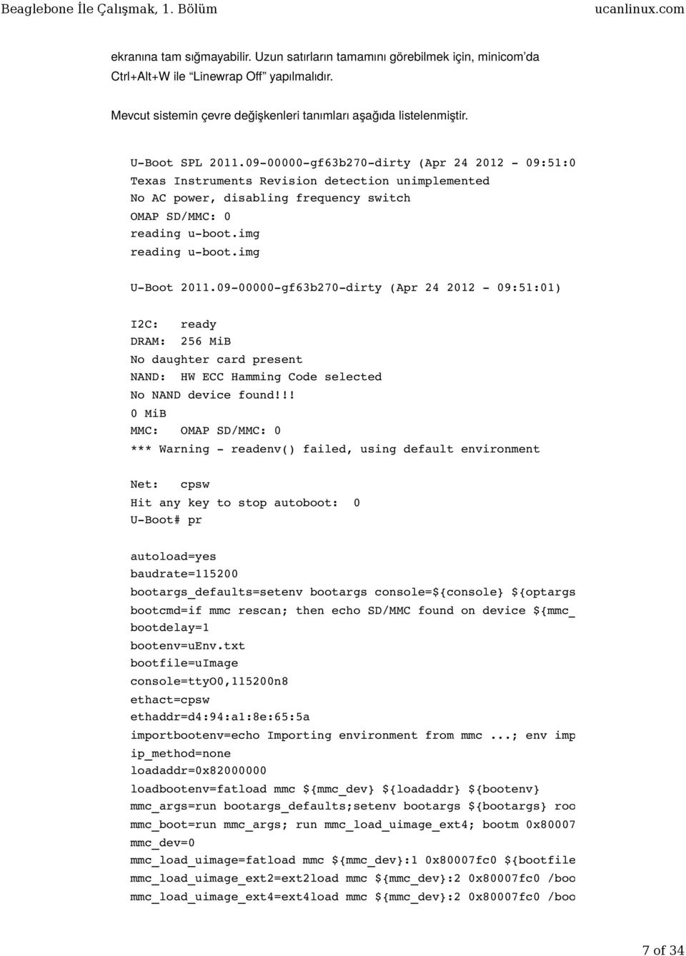 img reading u-boot.img U-Boot 2011.09-00000-gf63b270-dirty (Apr 24 2012-09:51:01) I2C: ready DRAM: 256 MiB No daughter card present NAND: HW ECC Hamming Code selected No NAND device found!