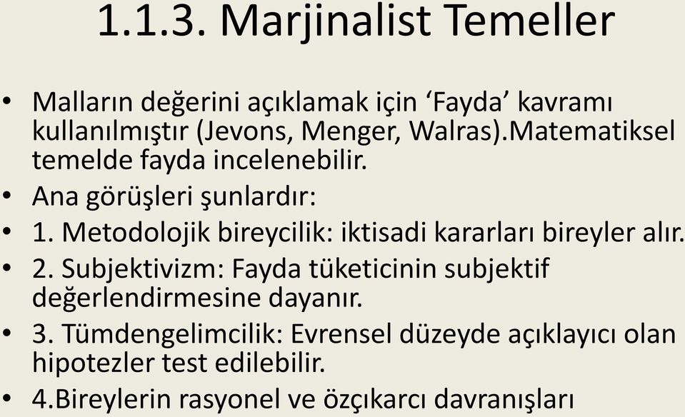 Matematiksel temelde fayda incelenebilir. Ana görüşleri şunlardır: 1.