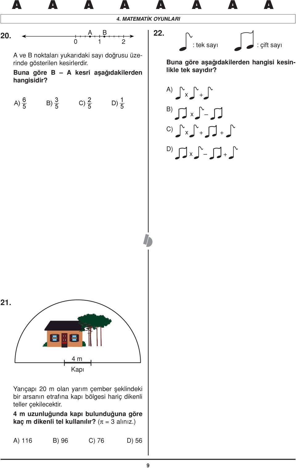 : tek sayı : çift sayı Buna göre aşağıdakilerden hangisi kesinlikle tek sayıdır? A) B) x + x C) x + + D) x + 21.