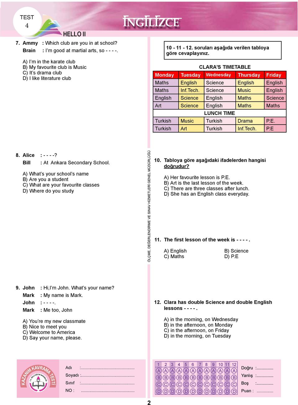 CLARA S TIMETABLE Monday Tuesday Wednesday Thursday Friday Maths English Science English English Maths Inf.Tech.