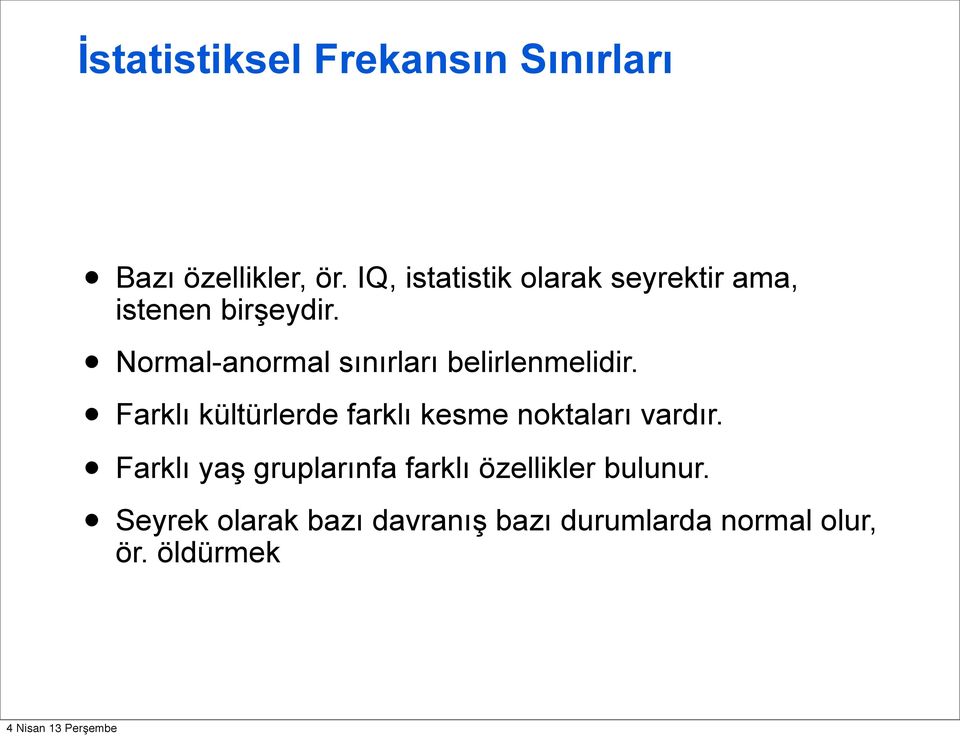 Normal-anormal sınırları belirlenmelidir.