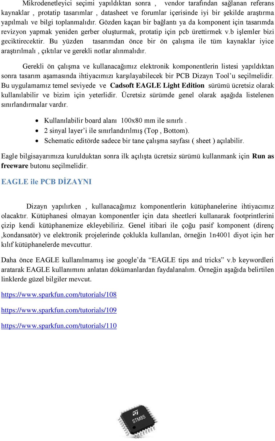 Bu yüzden tasarımdan önce bir ön çalışma ile tüm kaynaklar iyice araştırılmalı, çıktılar ve gerekli notlar alınmalıdır.