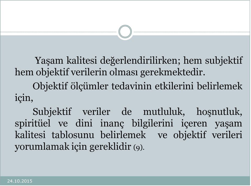 Objektif ölçümler tedavinin etkilerini belirlemek için, Subjektif veriler de