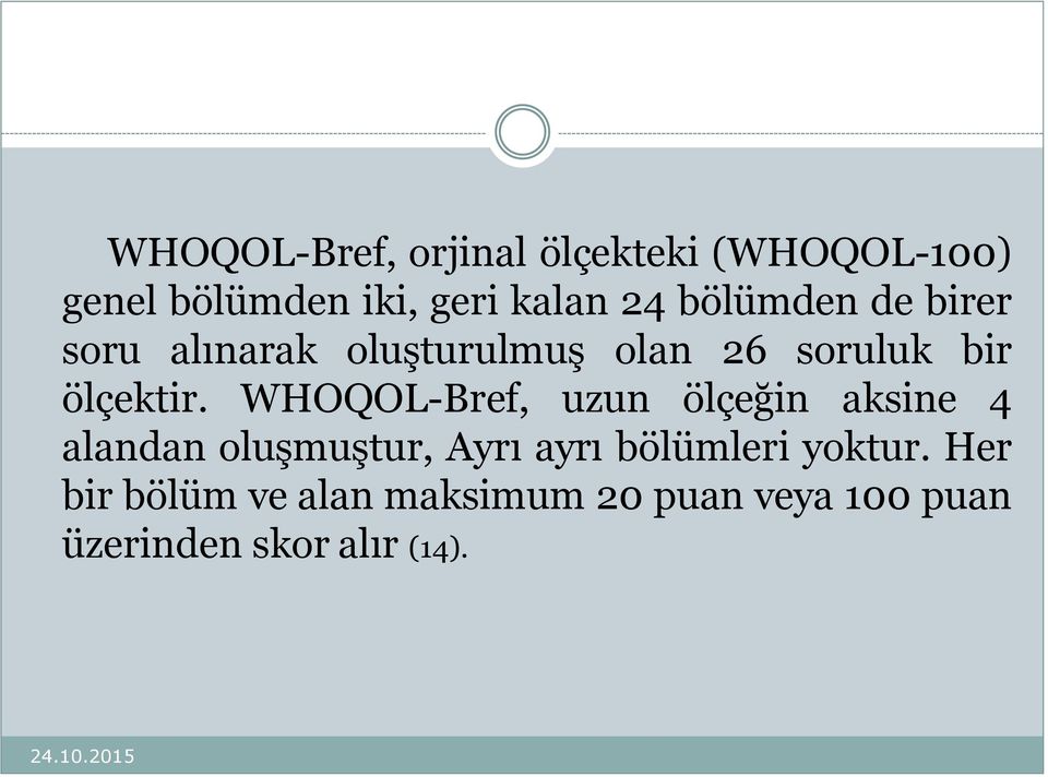 WHOQOL-Bref, uzun ölçeğin aksine 4 alandan oluşmuştur, Ayrı ayrı bölümleri