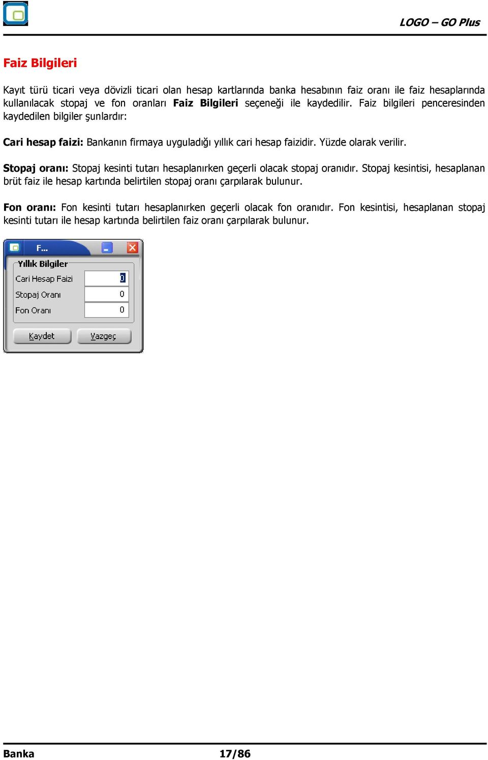 Stopaj oranı: Stopaj kesinti tutarı hesaplanırken geçerli olacak stopaj oranıdır. Stopaj kesintisi, hesaplanan brüt faiz ile hesap kartında belirtilen stopaj oranı çarpılarak bulunur.