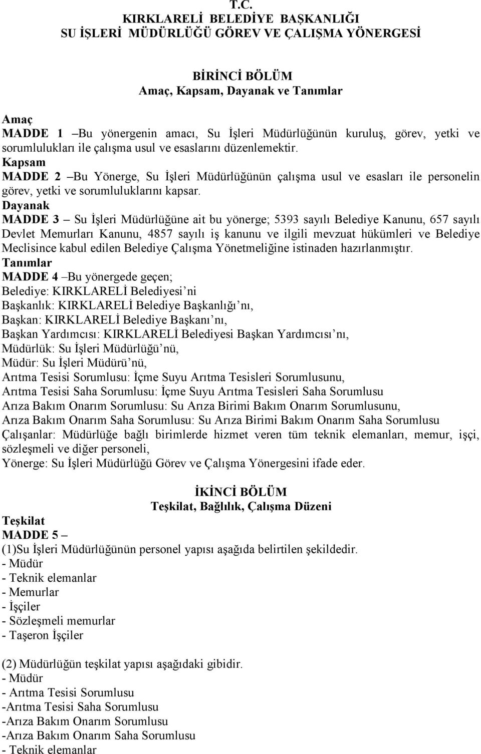 Kapsam MADDE 2 Bu Yönerge, Su İşleri Müdürlüğünün çalışma usul ve esasları ile personelin görev, yetki ve sorumluluklarını kapsar.