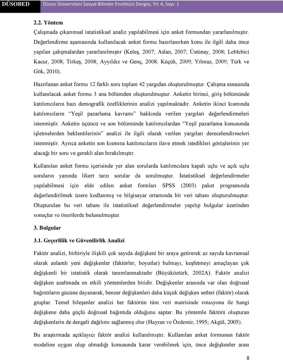 Tirkeş, 2008; Ayyıldız ve Genç, 2008; Küçük, 2009; Yılmaz, 2009; Türk ve Gök, 2010). Hazırlanan anket formu 12 farklı soru toplam 42 yargıdan oluşturulmuştur.