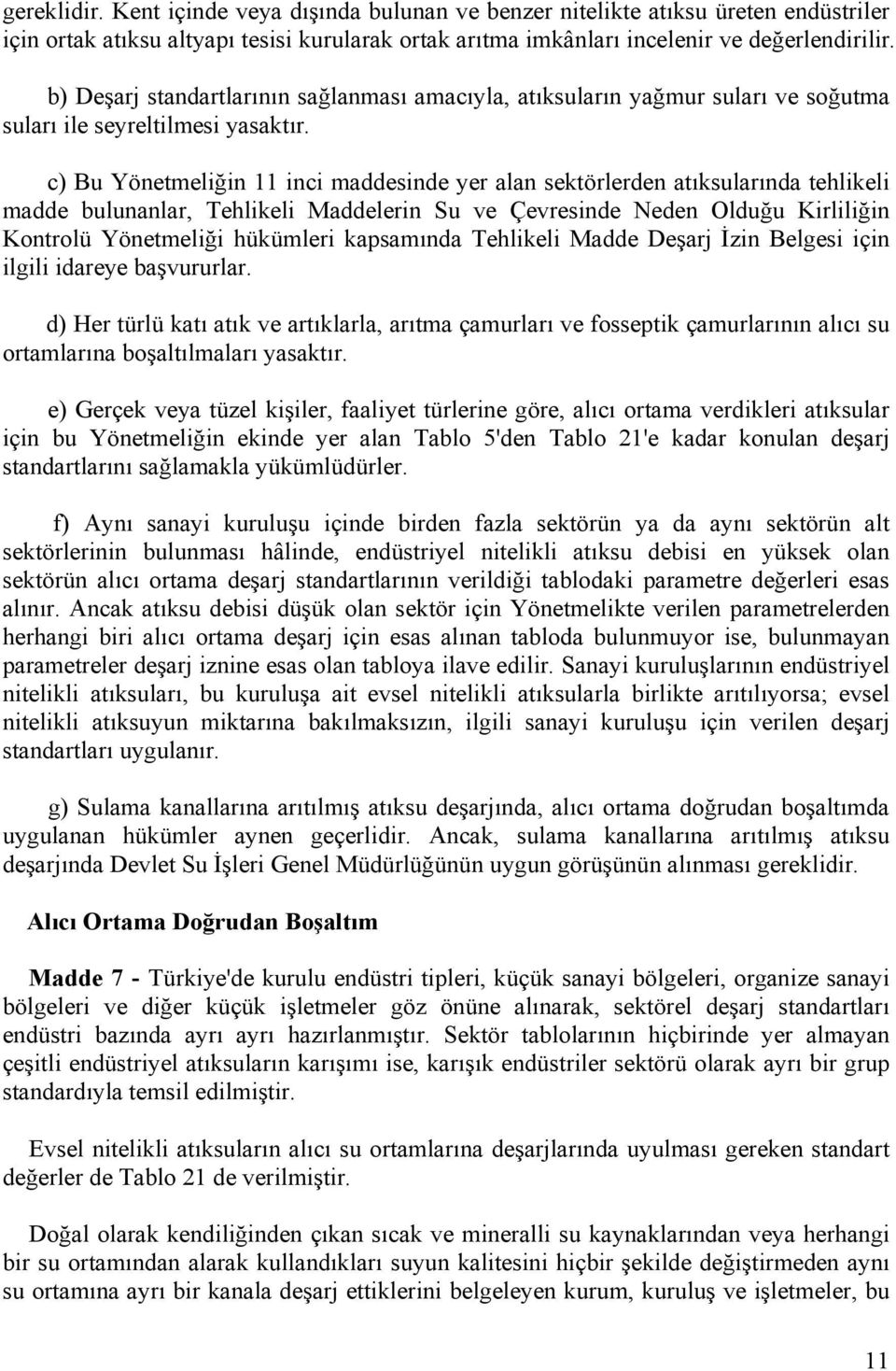 c) Bu Yönetmeliğin 11 inci maddesinde yer alan sektörlerden atıksularında tehlikeli madde bulunanlar, Tehlikeli Maddelerin Su ve Çevresinde Neden Olduğu Kirliliğin Kontrolü Yönetmeliği hükümleri