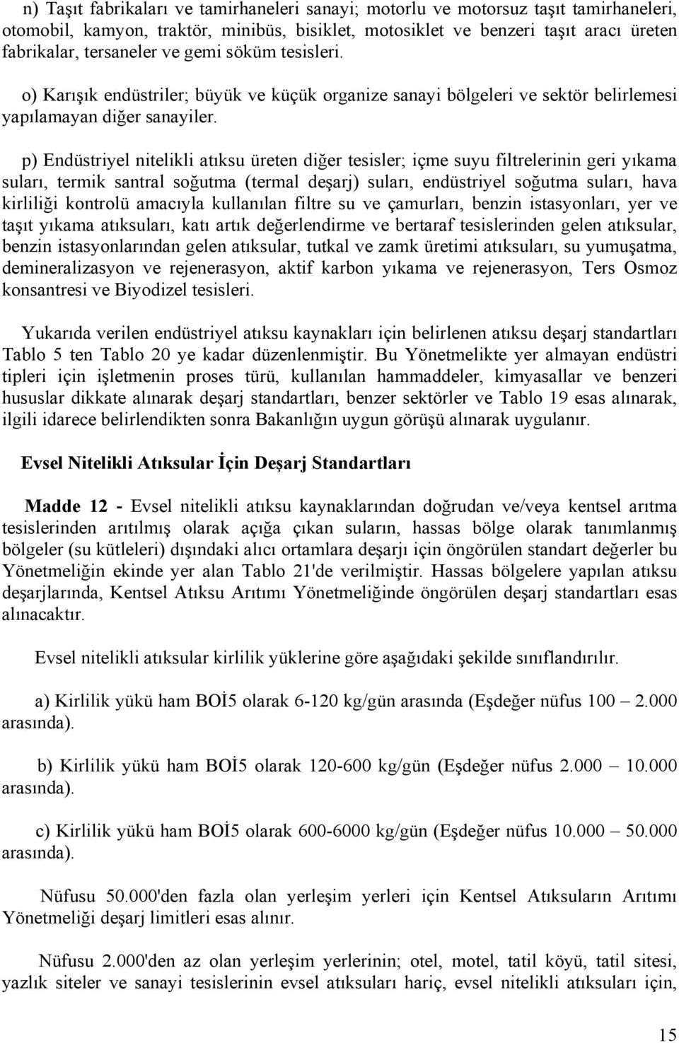 p) Endüstriyel nitelikli atıksu üreten diğer tesisler; içme suyu filtrelerinin geri yıkama suları, termik santral soğutma (termal deşarj) suları, endüstriyel soğutma suları, hava kirliliği kontrolü