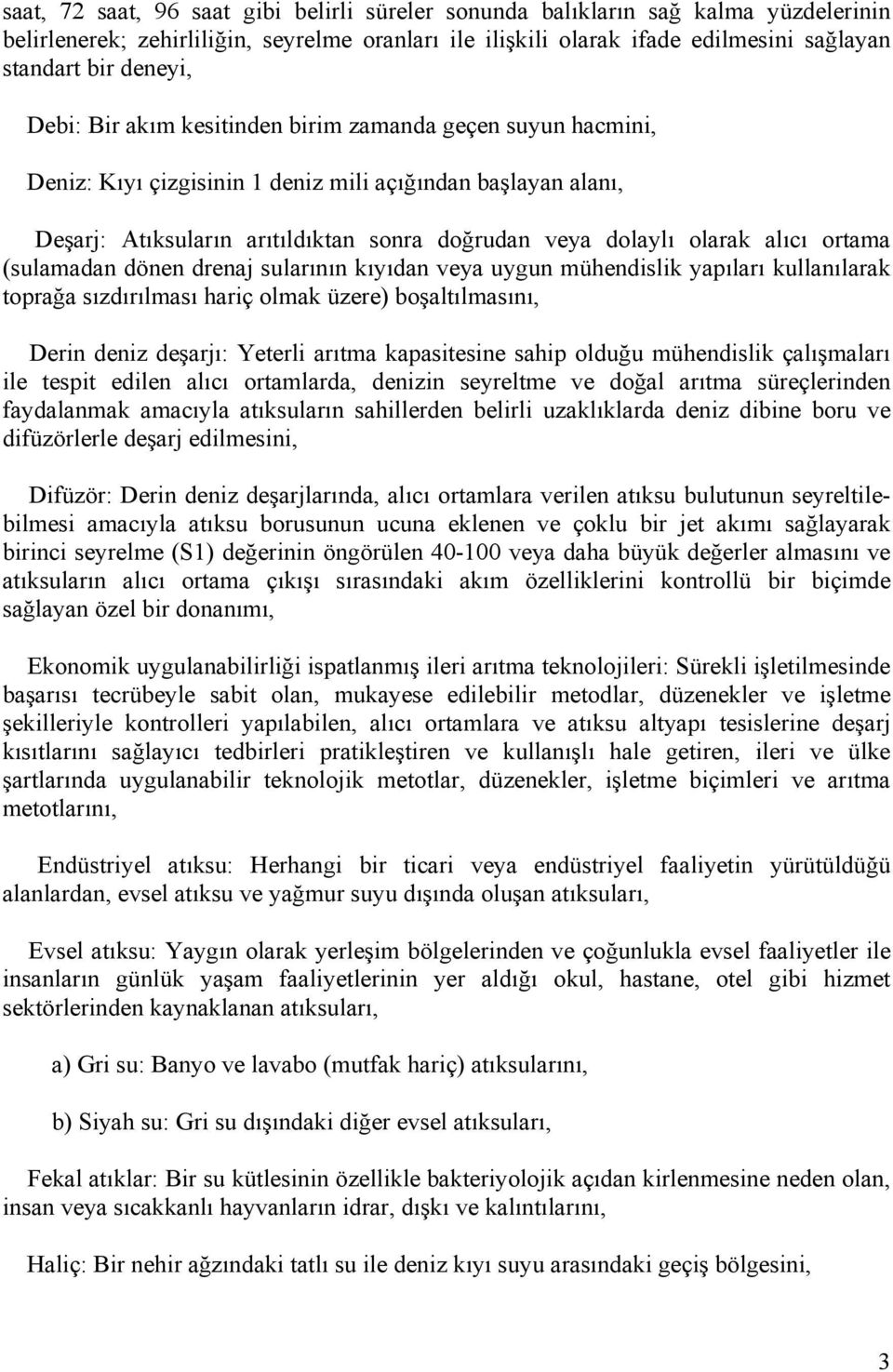 ortama (sulamadan dönen drenaj sularının kıyıdan veya uygun mühendislik yapıları kullanılarak toprağa sızdırılması hariç olmak üzere) boşaltılmasını, Derin deniz deşarjı: Yeterli arıtma kapasitesine