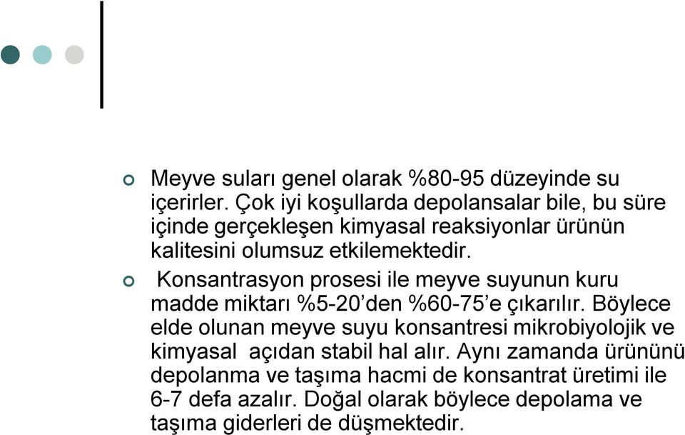 Konsantrasyon prosesi ile meyve suyunun kuru madde miktarı %5-20 den %60-75 e çıkarılır.