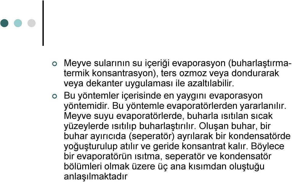 Meyve suyu evaporatörlerde, buharla ısıtılan sıcak yüzeylerde ısıtılıp buharlaştırılır.