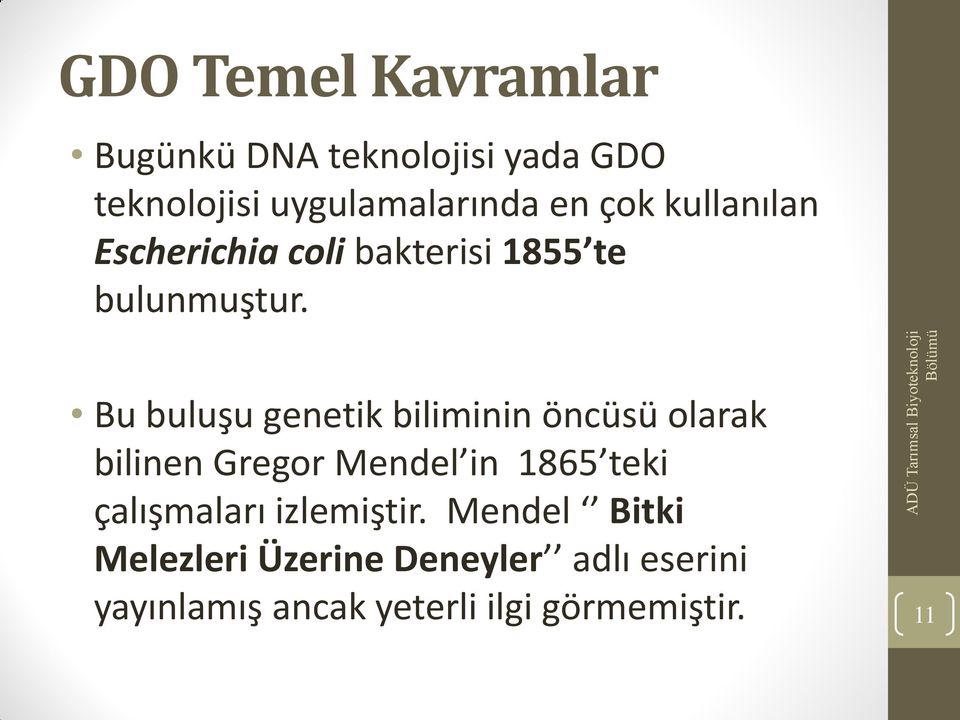 Bu buluşu genetik biliminin öncüsü olarak bilinen Gregor Mendel in 1865 teki