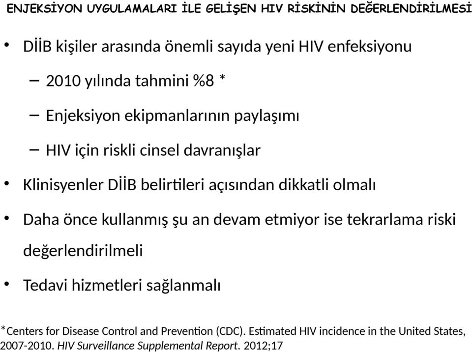 dikkatli olmalı Daha önce kullanmış şu an devam etmiyor ise tekrarlama riski değerlendirilmeli Tedavi hizmetleri sağlanmalı *Centers