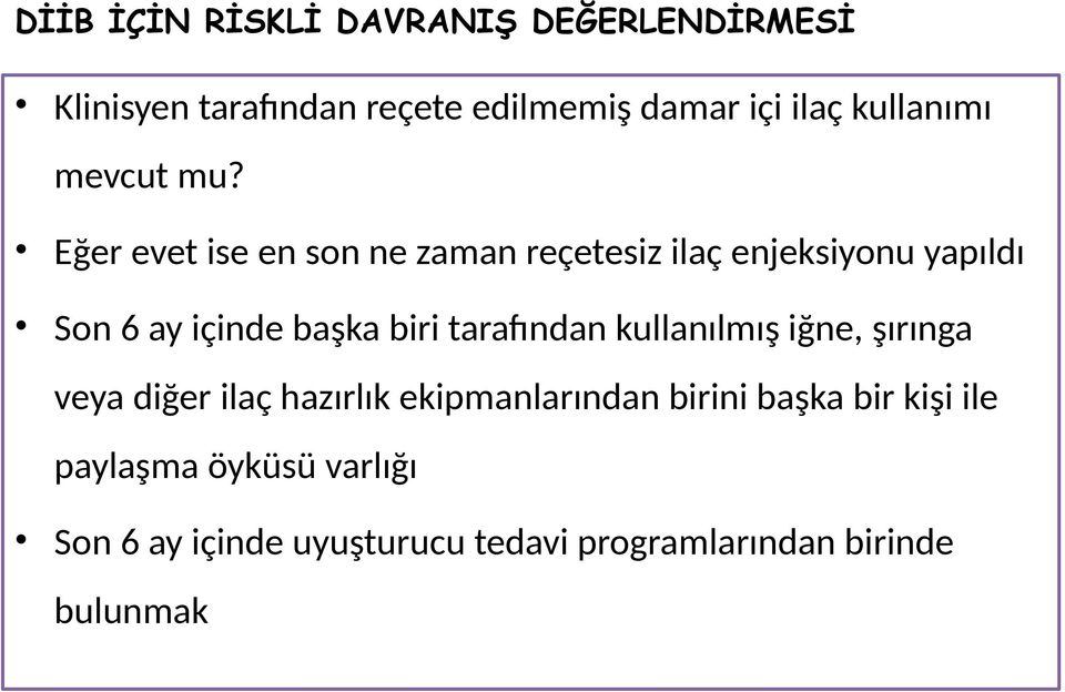 Eğer evet ise en son ne zaman reçetesiz ilaç enjeksiyonu yapıldı Son 6 ay içinde başka biri