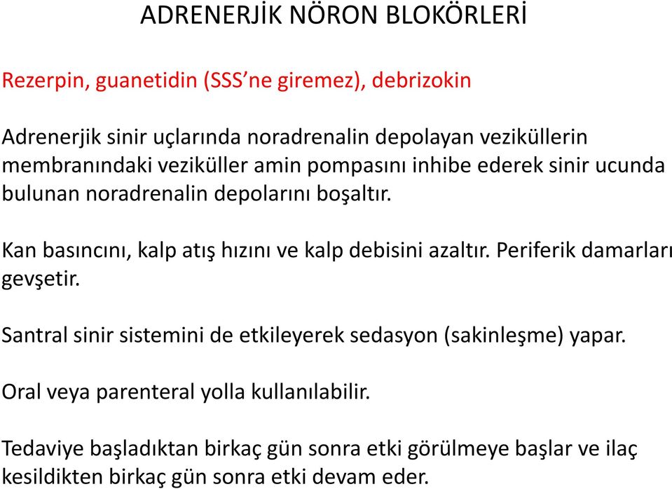 Kan basıncını, kalp atış hızını ve kalp debisini azaltır. Periferik damarları gevşetir.