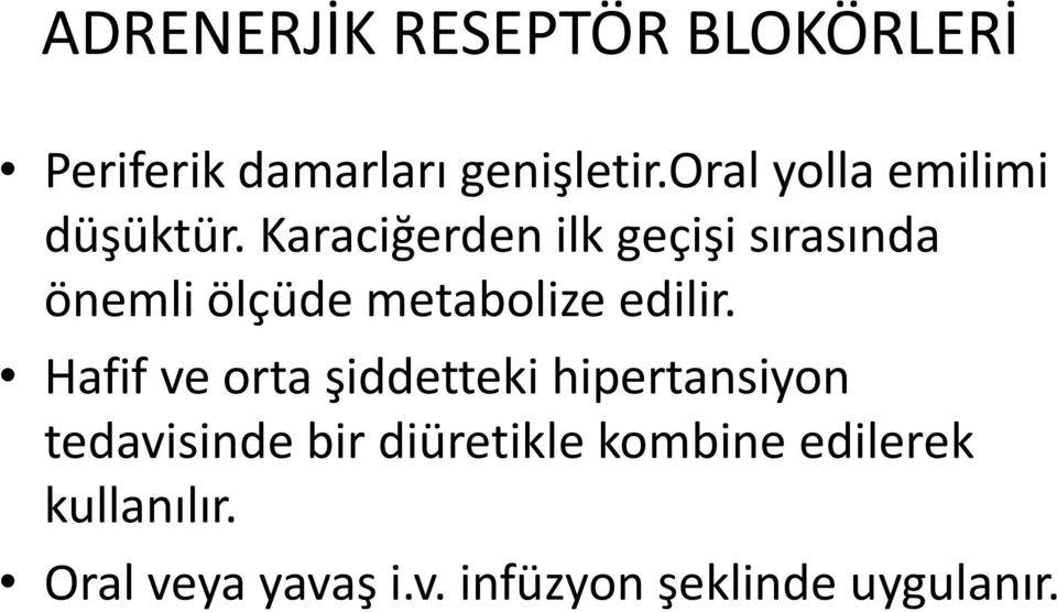 Karaciğerden ilk geçişi sırasında önemli ölçüde metabolize edilir.