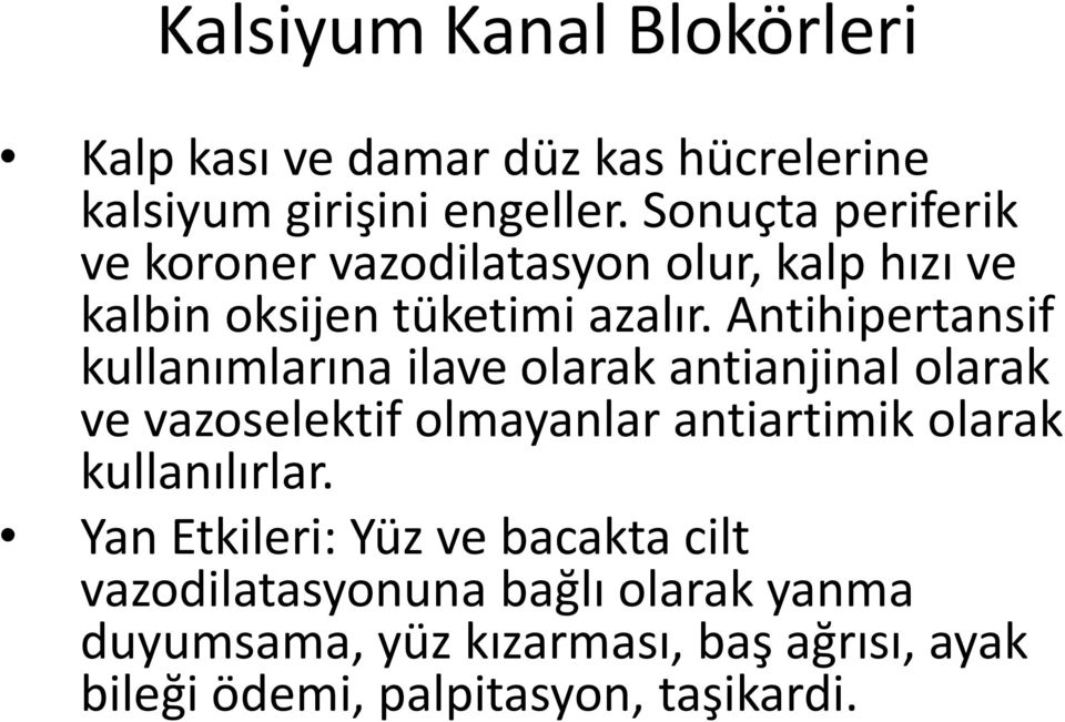 Antihipertansif kullanımlarına ilave olarak antianjinal olarak ve vazoselektif olmayanlar antiartimik olarak