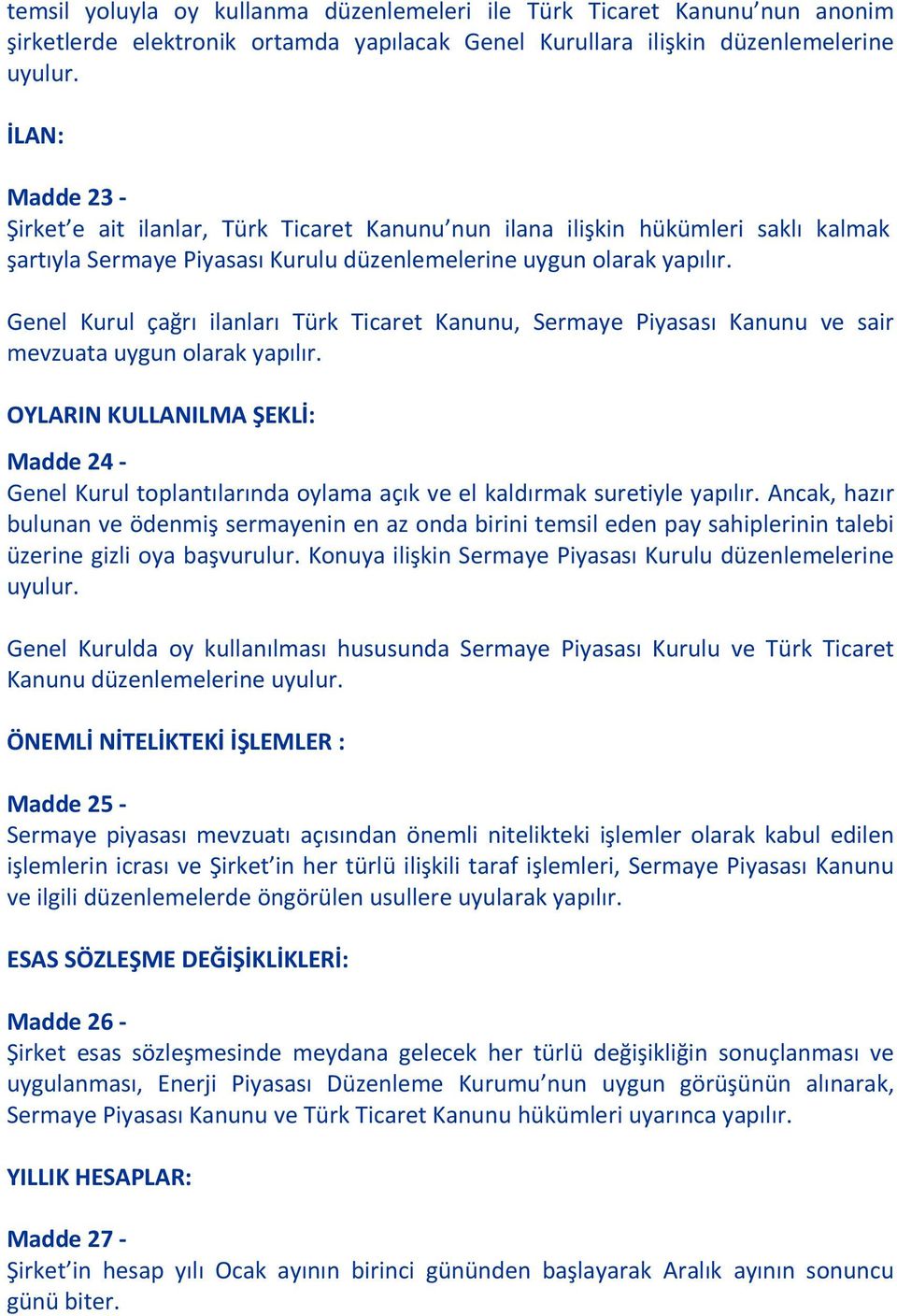 Genel Kurul çağrı ilanları Türk Ticaret Kanunu, Sermaye Piyasası Kanunu ve sair mevzuata uygun olarak yapılır.