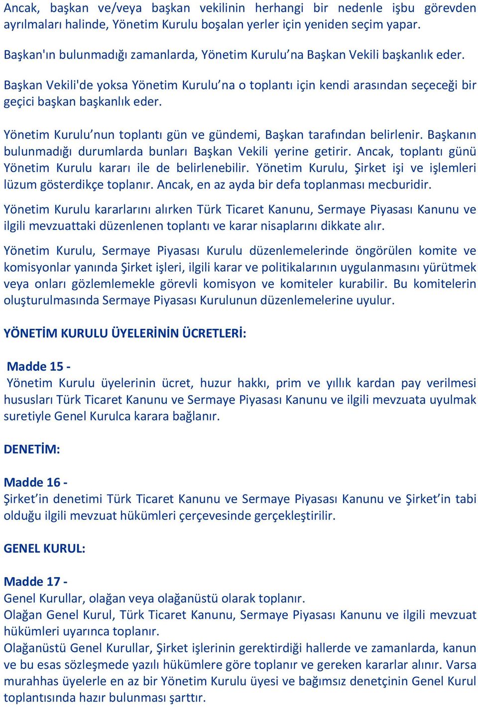 Yönetim Kurulu nun toplantı gün ve gündemi, Başkan tarafından belirlenir. Başkanın bulunmadığı durumlarda bunları Başkan Vekili yerine getirir.