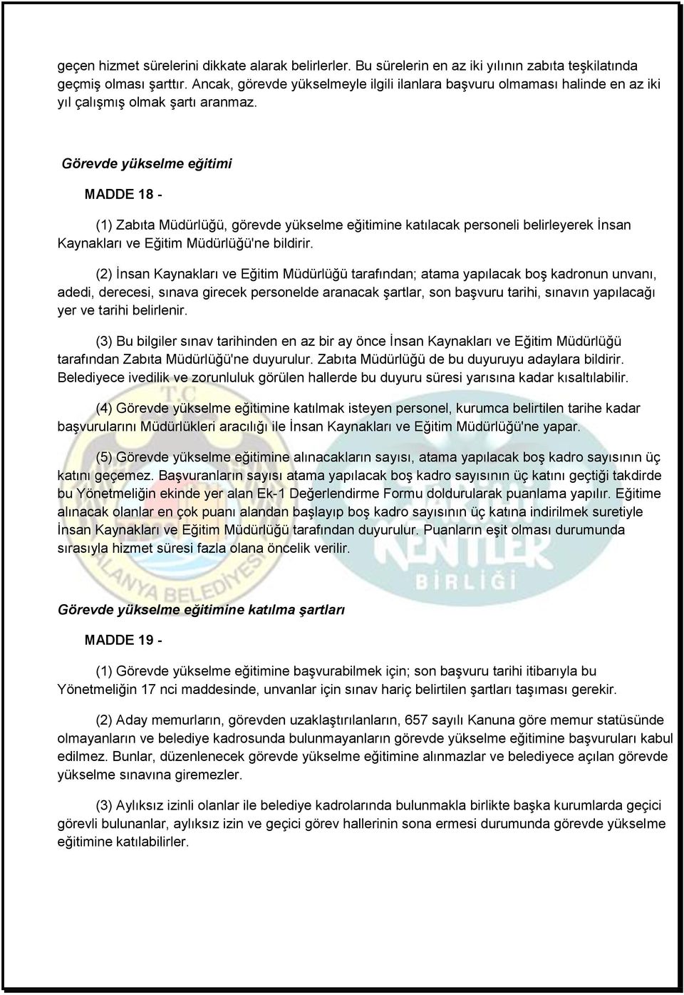 Görevde yükselme eğitimi MADDE 18 - (1) Zabıta Müdürlüğü, görevde yükselme eğitimine katılacak personeli belirleyerek İnsan Kaynakları ve Eğitim Müdürlüğü'ne bildirir.