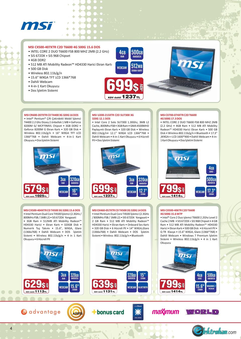 6" WXGA TFT LCD 1366*768 Dahili Webcam 4-in-1 Kart Okuyucu Dos İşletim Sistemi 4GB WEBCAM 500GB 512MB EKRAN KARTI 699$ 1237TL MSI CR600-207XTR CD T4400 3G 320G 16 DOS Intel Pentium Çift Çekirdekli
